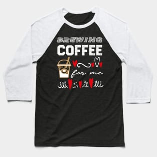 are you brewing coffee for me  45 Baseball T-Shirt